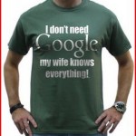 I don't need google my wife knows everything T-shirt Funny